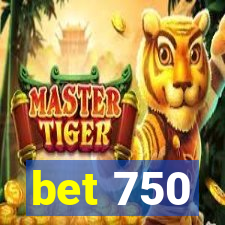 bet 750