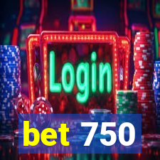 bet 750