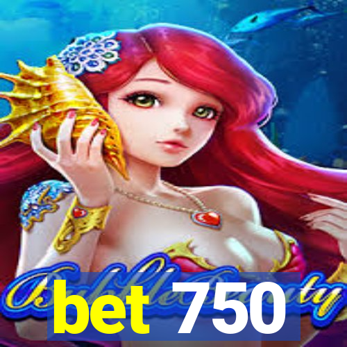 bet 750