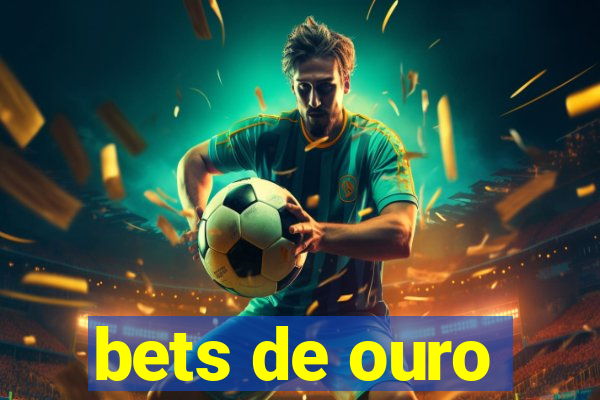 bets de ouro