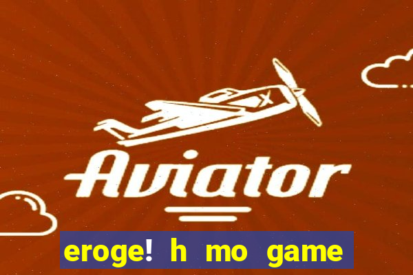 eroge! h mo game mo kaihatsu zanmai