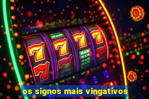 os signos mais vingativos