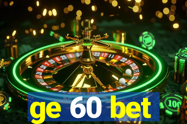 ge 60 bet