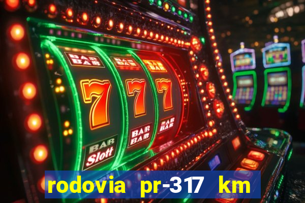 rodovia pr-317 km 155 0m sentido cresc