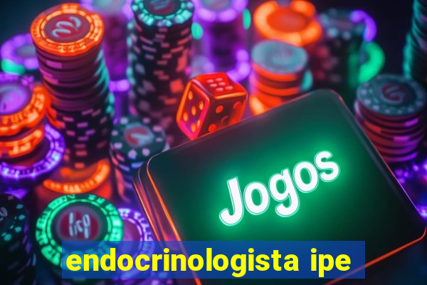 endocrinologista ipe