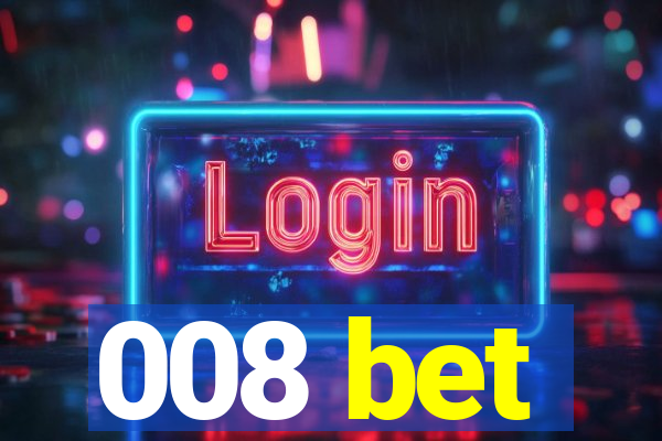 008 bet