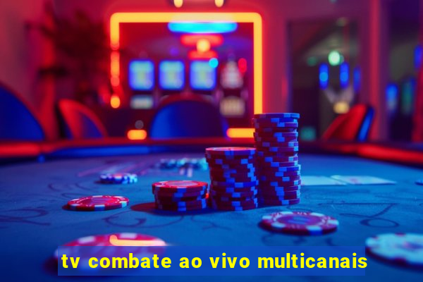 tv combate ao vivo multicanais