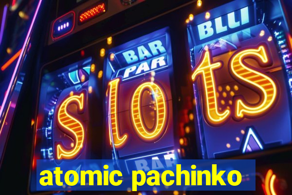 atomic pachinko