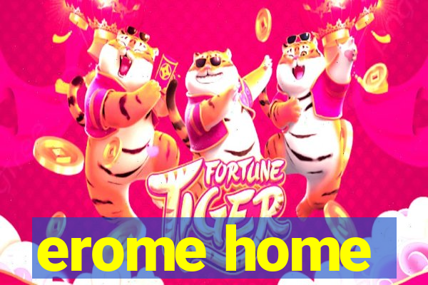 erome home