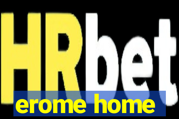 erome home