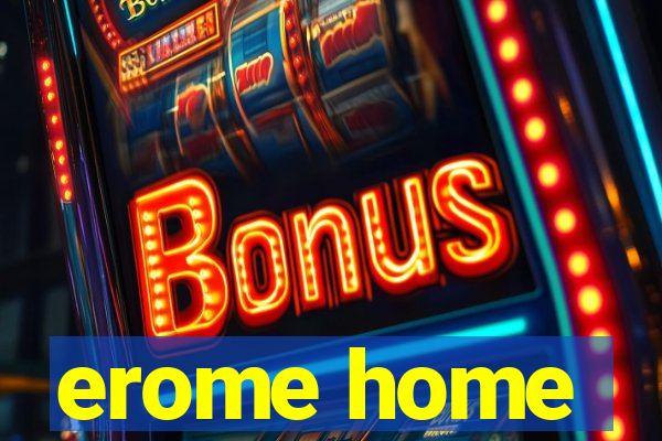 erome home