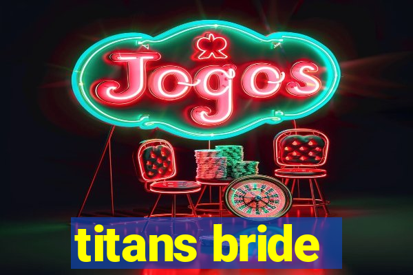 titans bride