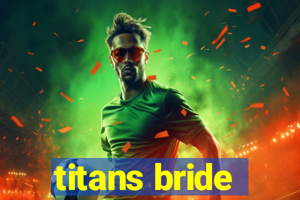 titans bride