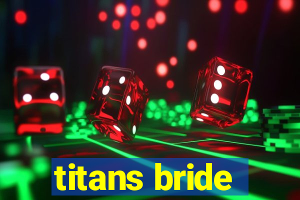 titans bride