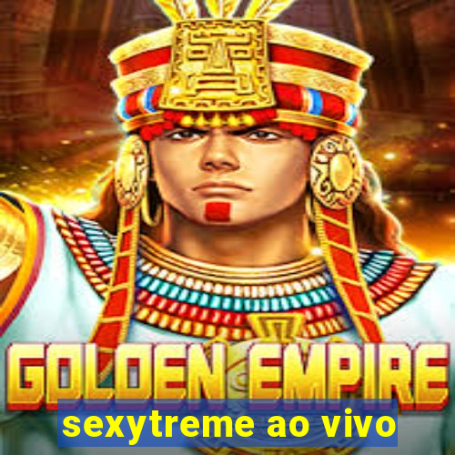 sexytreme ao vivo