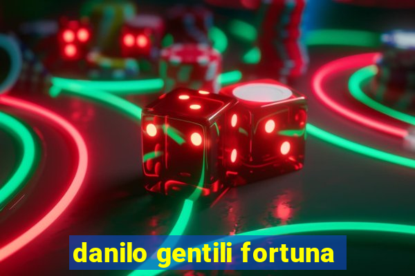 danilo gentili fortuna