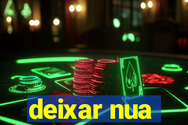 deixar nua