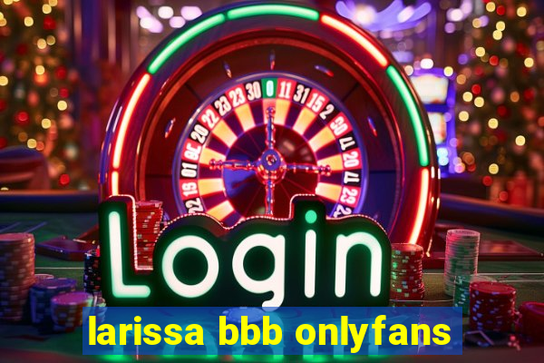 larissa bbb onlyfans