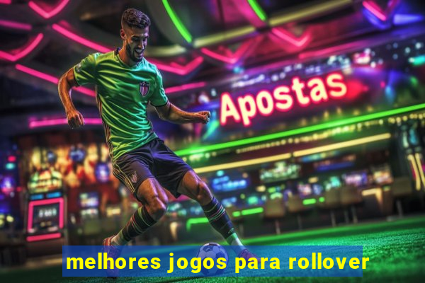 melhores jogos para rollover