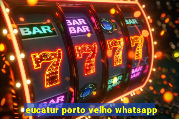 eucatur porto velho whatsapp