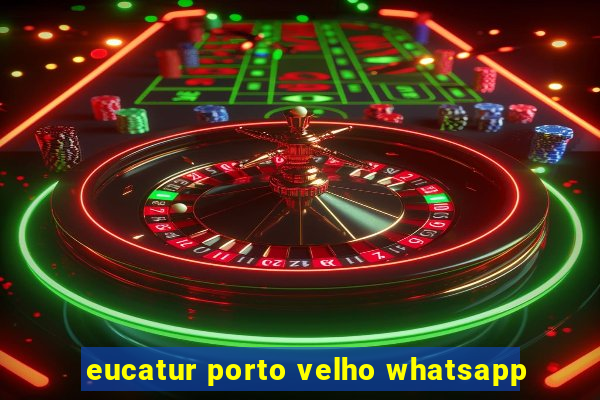 eucatur porto velho whatsapp