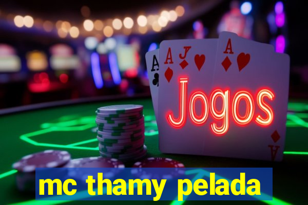 mc thamy pelada