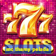 mc thamy pelada