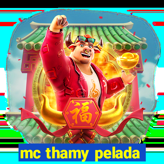 mc thamy pelada