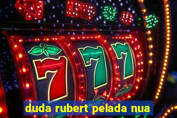 duda rubert pelada nua