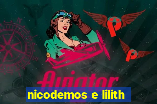 nicodemos e lilith