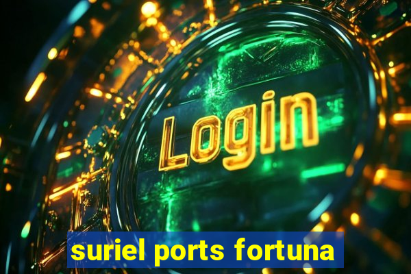 suriel ports fortuna