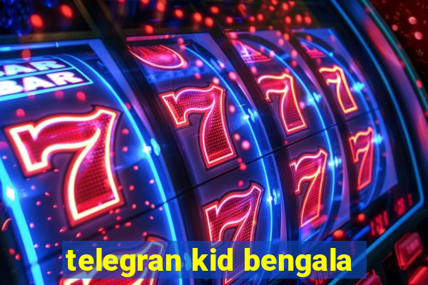 telegran kid bengala