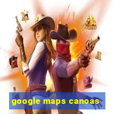 google maps canoas