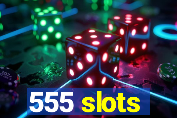 555 slots