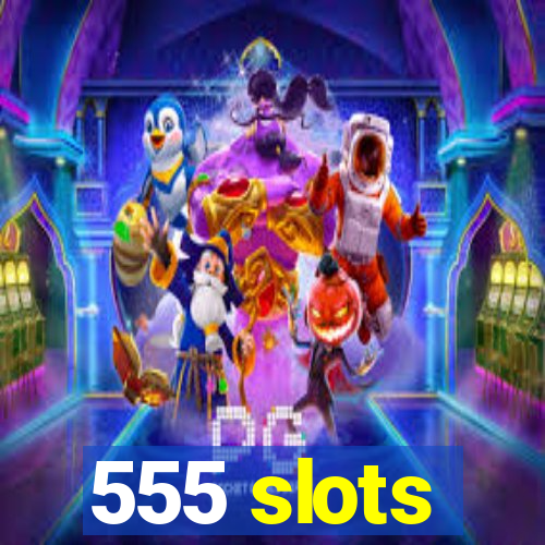 555 slots