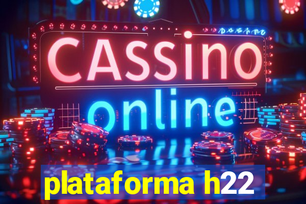 plataforma h22