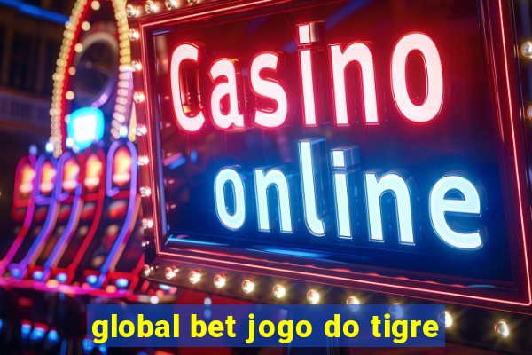 global bet jogo do tigre