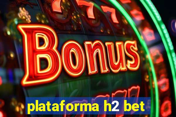 plataforma h2 bet