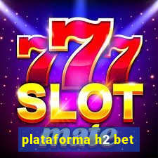 plataforma h2 bet