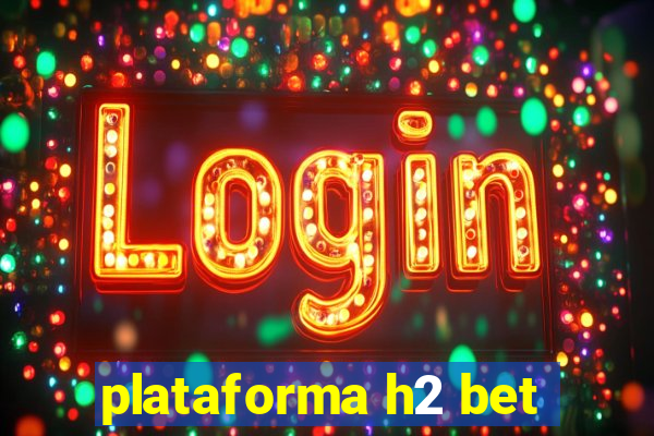 plataforma h2 bet