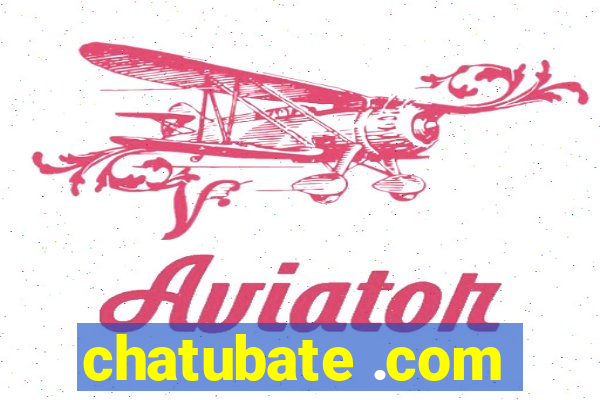 chatubate .com