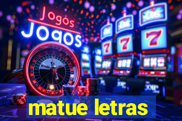 matue letras