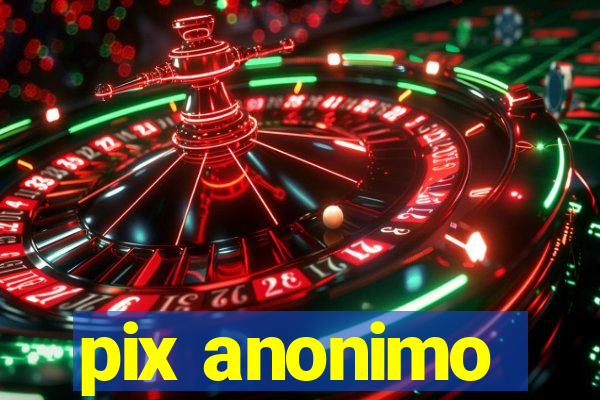 pix anonimo