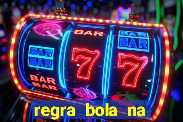 regra bola na trave betano