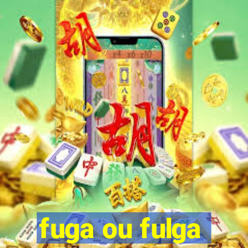 fuga ou fulga