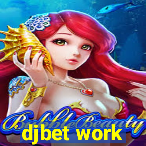 djbet work