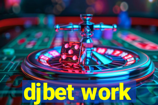 djbet work