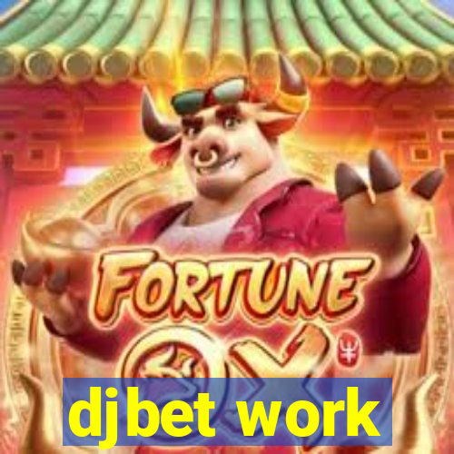 djbet work