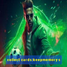 collect cards:keepmemorys