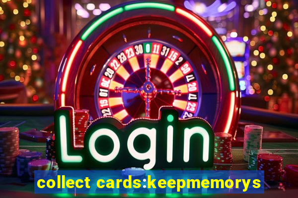 collect cards:keepmemorys